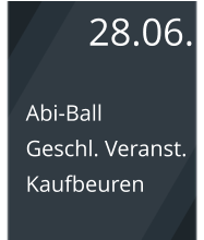 28.06. Abi-Ball Geschl. Veranst. Kaufbeuren