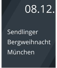 08.12. Sendlinger Bergweihnacht München