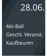 28.06. Abi-Ball Geschl. Veranst. Kaufbeuren